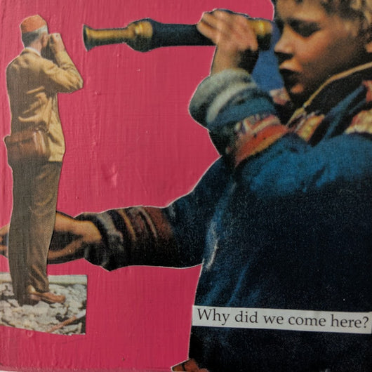 Why did We come Here?